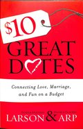$10 Great Dates: Connecting Love, Marriage, and Fun on a Budget Paperback