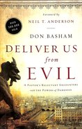 Deliver Us From Evil: A Pastor's Reluctant Encounters With the Powers of Darkness Paperback