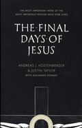 The Final Days of Jesus: The Most Important Week of the Most Important Person Who Ever Lived Paperback