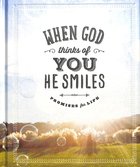 When God Thinks of You He Smiles: Promises For Life Hardback