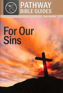 For Our Sins - the Cross (Include Leader's Notes) (Pathway Bible Guides Series) Paperback