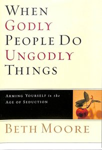 When Godly People Do Ungodly Things (DVD Only Set) (Beth Moore Bible Study Series) When Godly People Do Ungodly Things (DVD Only Set) (Beth Moore Bible Study Series)