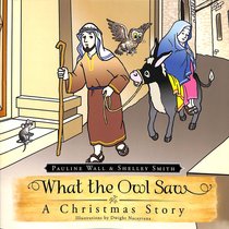 What the Owl Saw: A Christmas Story What the Owl Saw: A Christmas Story