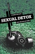 Sexual Detox: A Guide For Guys Who Are Sick of Porn Paperback