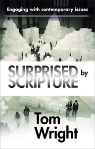 Surprised By Scripture: Engaging With Contemporary Issues Surprised By Scripture: Engaging With Contemporary Issues