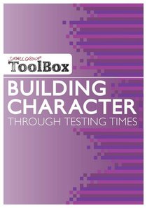 Building Character Through Testing Times (Small Group Toolbox Series) Building Character Through Testing Times (Small Group Toolbox Series)