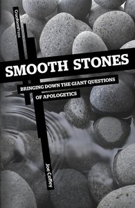 Smooth Stones: Bringing Down the Giant Questions of Apologetics Smooth Stones: Bringing Down the Giant Questions of Apologetics