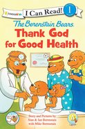 Thank God For Good Health (I Can Read!1/berenstain Bears Series) Paperback