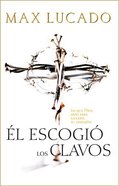 El Escogio Los Clavos (He Chose The Nails) Paperback