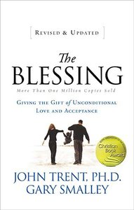 The Blessing: Giving the Gift of Unconditional Love and Acceptance The Blessing: Giving the Gift of Unconditional Love and Acceptance