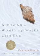Becoming a Woman Who Walks With God Paperback
