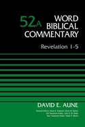Revelation 1-5 (#52A in Word Biblical Commentary Series) Hardback