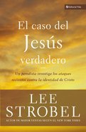 El Caso Del Jesus Verdadero (The Case For The Real Jesus) Paperback