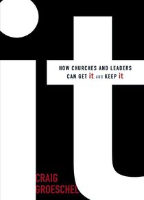 It: How Churches and Leaders Can Get It and Keep It It: How Churches and Leaders Can Get It and Keep It