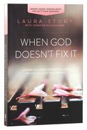 When God Doesn't Fix It: Lessons You Never Wanted to Learn, Truths You Can't Live Without Paperback