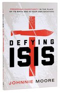 Defying ISIS: Preserving Christianity in the Place of Its Birth and in Your Own Backyard Paperback