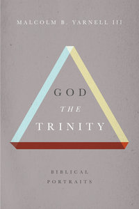 God the Trinity: Biblical Portraits God the Trinity: Biblical Portraits
