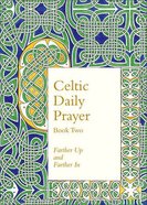 Celtic Daily Prayer #02: Farther Up and Farther in Paperback