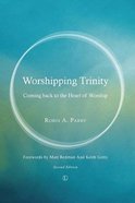 Worshipping Trinity: Coming Back to the Heart of Worship Paperback