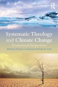 Systematic Theology and Climate Change Systematic Theology and Climate Change