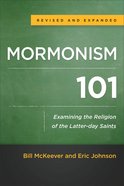 Mormonism 101: Examining the Religion of the Latter-Day Saints (& Expanded) Paperback