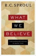 What We Believe: Understanding and Confessing the Apostles' Creed Paperback