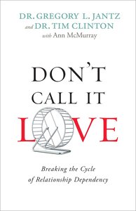 Dont Call It Love: Breaking the Cycle of Relationship Dependency Dont Call It Love: Breaking the Cycle of Relationship Dependency