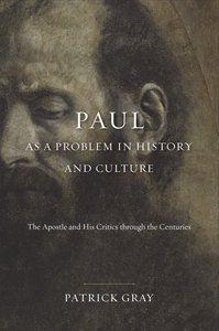 Paul as a Problem in History and Culture: The Apostle and His Critics Through the Centuries Paul as a Problem in History and Culture: The Apostle and His Critics Through the Centuries
