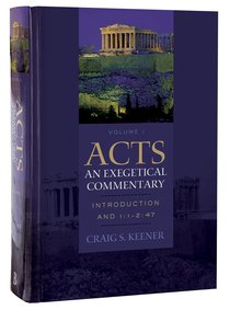 Acts Introduction and 1:1-2:47 (Volume 1) (#01 in Acts: An Exegetical Commentary Series) Acts Introduction and 1:1-2:47 (Volume 1) (#01 in Acts: An Exegetical Commentary Series)