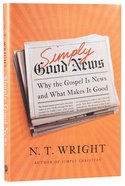Simply Good News: Why the Gospel is News and What Makes It Good Hardback