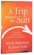 A Trip Around the Sun: Turning Your Everyday Life Into the Adventure of a Lifetime Paperback
