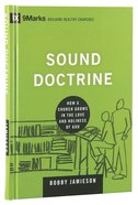 Sounds Doctrine - How a Church Grows in the Love and Holiness of God (9marks Building Healthy Churches Series) Hardback