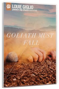 Goliath Must Fall: Winning the Battle Against Your Giants Goliath Must Fall: Winning the Battle Against Your Giants
