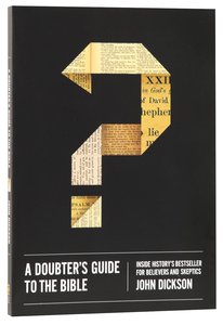 A Doubters Guide to the Bible: Inside Historys Bestseller For Believers and Sceptics A Doubters Guide to the Bible: Inside Historys Bestseller For Believers and Sceptics