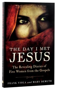 The Day I Met Jesus: The Revealing Diaries of Five Women From the Gospels The Day I Met Jesus: The Revealing Diaries of Five Women From the Gospels