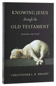 Knowing Jesus Through the Old Testament (2nd Edition) Knowing Jesus Through the Old Testament (2nd Edition)