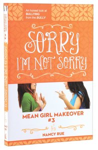 Sorry Im Not Sorry (#03 in Mean Girl Makeover Trilogy Series) Sorry Im Not Sorry (#03 in Mean Girl Makeover Trilogy Series)