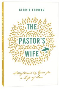 The Pastors Wife: Strengthened By Grace For a Life of Love The Pastors Wife: Strengthened By Grace For a Life of Love