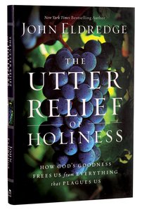 The Utter Relief of Holiness: How Gods Goodness Frees Us From Everything That Plagues Us The Utter Relief of Holiness: How Gods Goodness Frees Us From Everything That Plagues Us