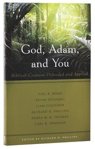God, Adam, and You: Biblical Creation Defended and Applied God, Adam, and You: Biblical Creation Defended and Applied