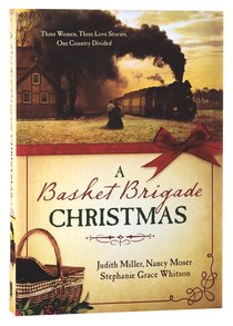 A Basket Brigade Christmas: Three Women, Three Love Stories, One Country Divided A Basket Brigade Christmas: Three Women, Three Love Stories, One Country Divided