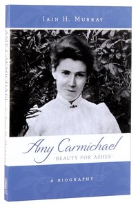 Amy Carmichael: Beauty For Ashes Amy Carmichael: Beauty For Ashes