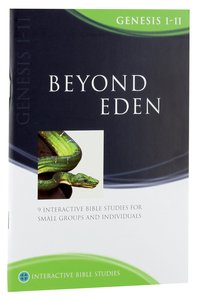 Beyond Eden (Genesis 1-11) (Interactive Bible Study Series) Beyond Eden (Genesis 1-11) (Interactive Bible Study Series)