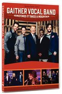 Sometimes It Takes a Mountain (Gaither Vocal Band Series) DVD