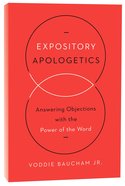Expository Apologetics: Answering Objections With the Power of the Word Paperback