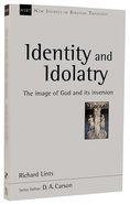 Identity and Idolatry: The Image of God and Its Inversion (New Studies In Biblical Theology Series) Pb Large Format