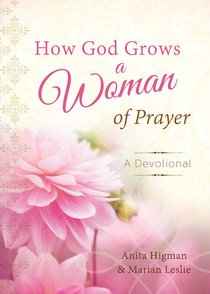 How God Grows a Woman of Prayer How God Grows a Woman of Prayer
