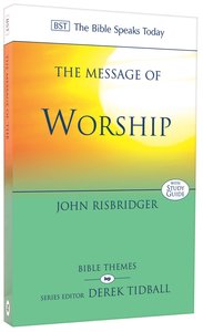 Message of Worship: Celebrating the Glory of God in the Whole of Life (Bible Speaks Today Themes Series) Message of Worship: Celebrating the Glory of God in the Whole of Life (Bible Speaks Today Themes Series)