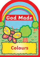 God Made Colours (God Made Series) Board Book