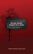 Being Made Right With God: Understanding Justification (A Christian's Pocket Guide Series) Paperback